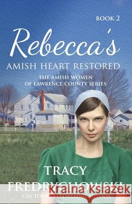 Rebecca's Amish Heart Restored: An Amish Fiction Christian Novel Tracy Fredrychowski 9781737117261 Tracer Group, LLC