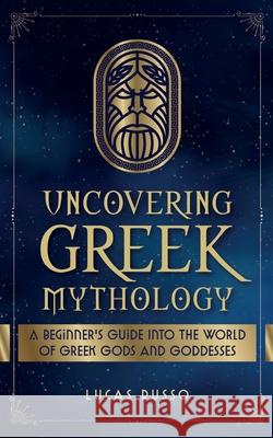 Uncovering Greek Mythology Lucas Russo 9781737117308 Jcg Publishing
