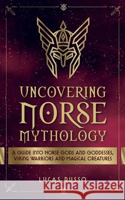 Uncovering Norse Mythology Lucas Russo 9781737117339 Jcg Publishing