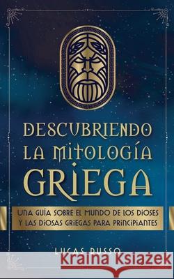 Descubriendo la Mitología Griega Russo, Lucas 9781737117346 Jcg Publishing