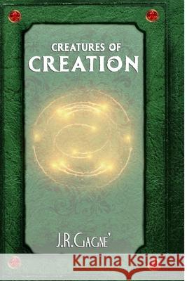 Creatures of Creation J R Gagne', Jennifer Gagne', Alyeska Gagne' 9781737121619