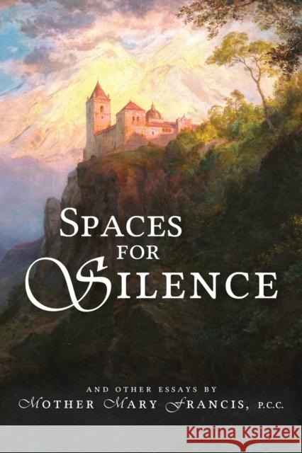 Spaces for Silence Mother Mary Francis   9781737123026 Joannes Press