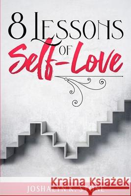 8 Lessons of Self-Love Joshalyn K Stone 9781737123507 Exposed Books Publishing
