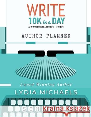 Write 10K in a Day Author Planner Lydia Michaels 9781737124405 Bailey Brown Publishing