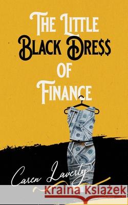 The Little Black Dress of Finance Caren Laverty 9781737125570 Armin Lear Press