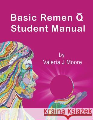 Basic Remen Q Student Manual Valeria J. Moore Barbara Millikan 9781737127574 Three Moons Publishing
