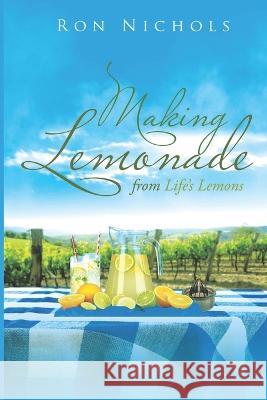 Making Lemonade from Life's Lemons Ron Nichols 9781737130406 Ron Nichols