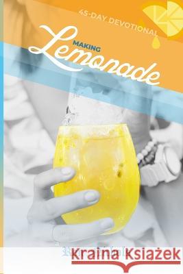Making Lemonade from Your Lemons: A 45 Day Spiritual Devotional Ron Nichols   9781737130413 Ron Nichols