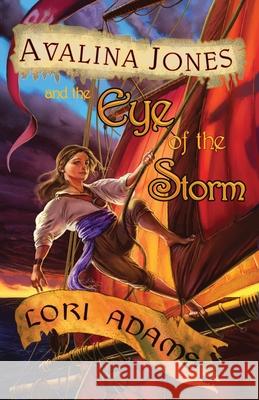 Avalina Jones: And the Eye of the Storm Lori Adams 9781737131205 Spyhop Publishing