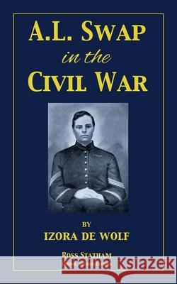 A.L. Swap in the Civil War Ross Statham 9781737131441