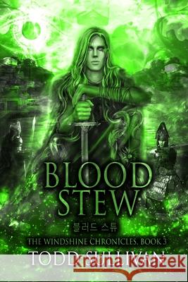 Blood Stew: The Windshine Chronicles Todd Sullivan 9781737132028