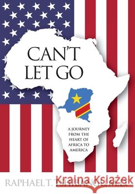 Can't Let Go M. D. Raphael Tshibangu 9781737135012 Rtst Group