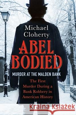 Abel Bodied: Murder at the Malden Bank Michael Cloherty 9781737138600