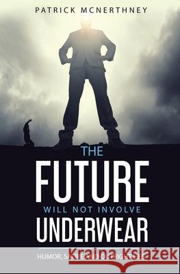 The Future Will Not Involve Underwear Patrick McNerthney Michi Mathias Jane Stewart 9781737142003