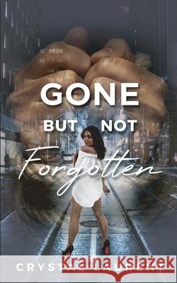 Gone But Not Forgotten: The Strength of a Woman Crystal Laurent 9781737142508 Laurent Global Enterprises