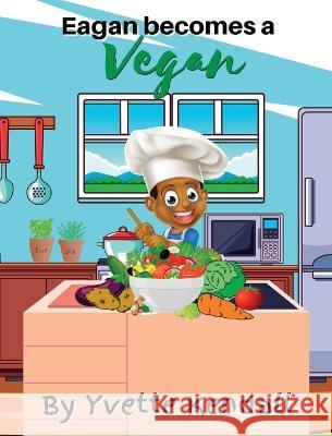 Eagan becomes a Vegan Yvette Kendall 9781737144045 Stravard Lux Publishing & Distribution Co.