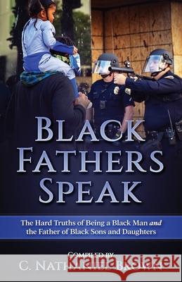 Black Fathers Speak: The Hard Truths of Being a Black Man and the Father of Black Sons and Daughters J Frazier Smith, Daniel L'm Tate, Jeffery Dickerson 9781737146216