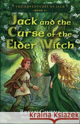 Jack and the Curse of the Elder Witch Bryan Givens Jessica W. Cooper 9781737149880