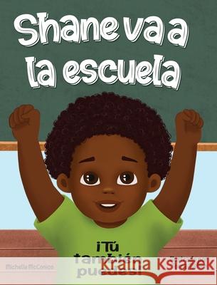 Shane va a la escuela: iTú también puede: iTú McConico, Michelle 9781737151579 I Teach 2 Inc.