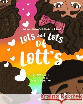 Lots and Lots of Lott's: Not Your Mother's Old Lady in a Shoe Kelly Lott, Shay Lott, Kelly Lott 9781737152903 Words of Color LLC