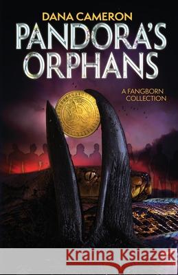 Pandora's Orphans: A Fangborn Collection Dana Cameron Charlaine Harris Toni L. P. Kelner 9781737153603 Dcle Publishing LLC