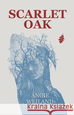 Scarlet Oak Angie Weiland-Crosby 9781737155102 Autumn Rising Press LLC