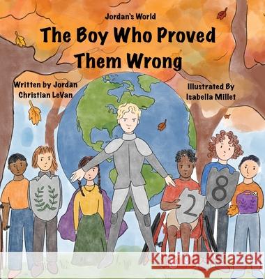 The Boy Who Proved Them Wrong Jordan Christian Levan Lindsay Townsend Isabella Millet 9781737155539