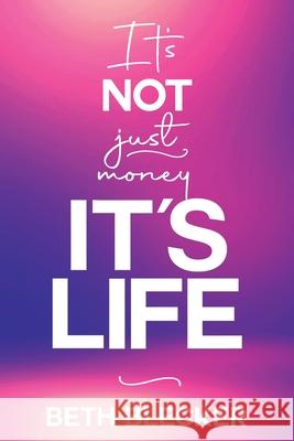 It's Not Just Money, It's Life Beth Blecker 9781737155904 Eastern Planning, Inc.