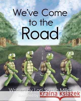 We've Come to the Road Lori Samlin Miller Frank Zampino 9781737156918