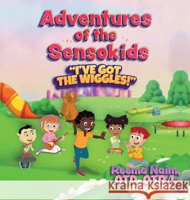 Adventures of The Sensokids: I've Got the Wiggles Reema Naim Hassan Almodallala 9781737162001 Palmetto Publishing