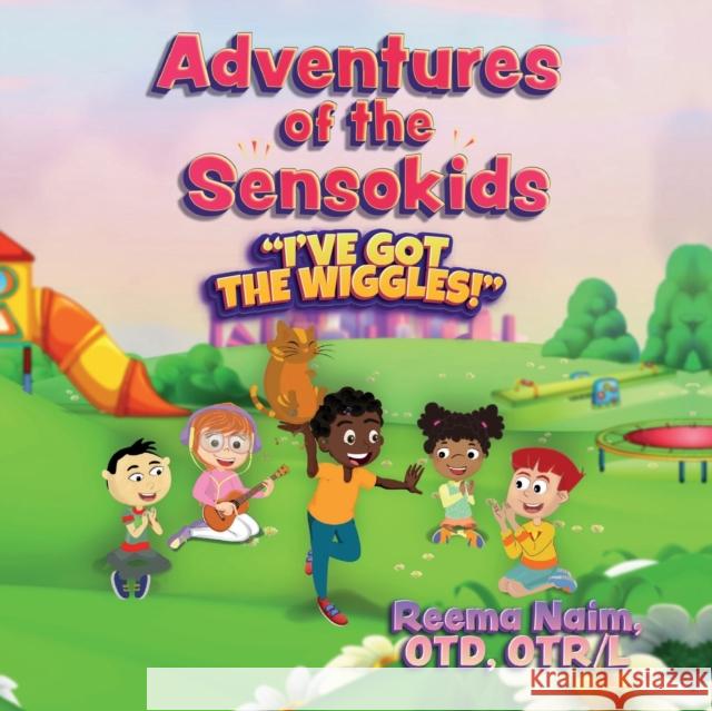 Adventures of The Sensokids: I've Got the Wiggles Reema Naim Hassan Almodallala 9781737162018 Palmetto Publishing