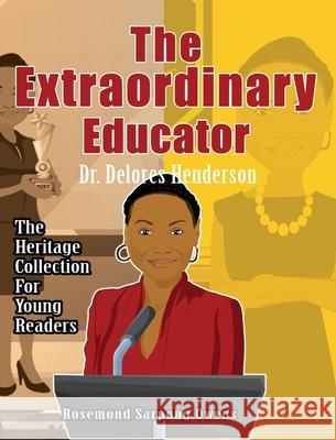 The Extraordinary Educator: Dr. Delores Henderson Rosemond Sarpong Owens 9781737162933