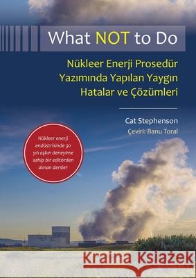 What NOT to Do, N?kleer Enerji Prosed?r Yazımında Yapılan Yaygın Hatalar ve ??z?mleri Cat Stephenson Banu Toral 9781737165569 Old Wood Editorial LLC