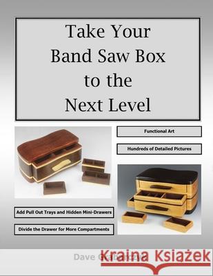 Take Your Band Saw Box to the Next Level Dave Grabarczyk Dave Grabarczyk 9781737169635 Woodencreations.Org