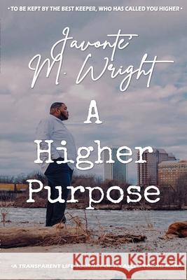 A Higher Purpose Javonte' Wright, Tamira K Butler-Likely, Katherine Young 9781737176183 Javonte' Wright\Wiop\Paperback