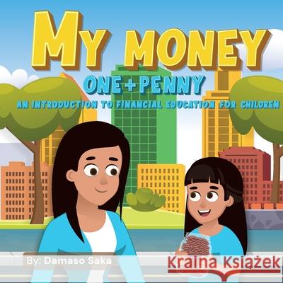 My Money One + Penny: An Introduction To Financial Education For Children Damaso Saka Valeria Inagan Alina Kutnyaya 9781737179238 Damaso & Valeria Publishing