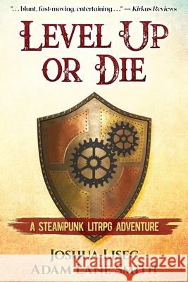 Level Up or Die: A LitRPG Steampunk Adventure Adam Lane Smith, Joshua Lisec 9781737181507 Entrepreneur's Wordsmith LLC