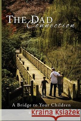 The Dad Connection: A Bridge to Your Children Scott Hanley 9781737181903