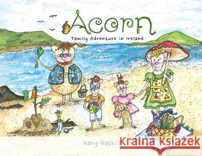 Acorn Family Adventures in Ireland Kary Gaskill Kary Gaskill  9781737182863 Acorn Illustrations