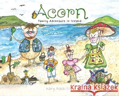 Acorn Family Adventures in Ireland Kary Gaskill Kary Gaskill  9781737182870 Acorn Illustrations