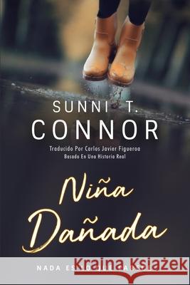 Niña Dañada: NADA Es Lo Que Parece Sunni T Connor, Carlos Javier Figueroa 9781737184928