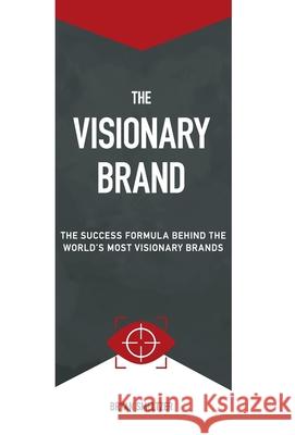 The Visionary Brand: The Success Formula Behind the Worlds most Visionary Brands Bryan D. Smeltzer Harry Althoff Jered Garrison 9781737188100
