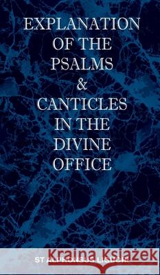 Explanation of the Psalms & Canticles in the Divine Office St Alphonsus M. Liguori C. Ss R. The T. Livius Cardinal Manning 9781737191001 St Athanasius Press