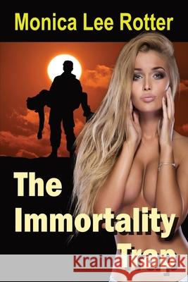 The Immortality Trap Monica Lee Rotter 9781737192602 Plasma Press