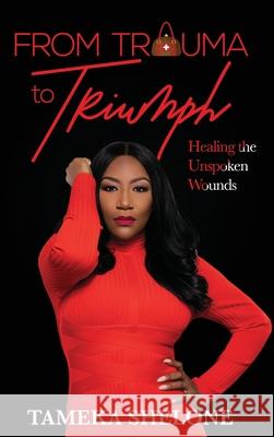 From Trauma to Triumph: Healing the Unspoken Wounds Tameka Shelone 9781737193616 Brown & Brown Publishing