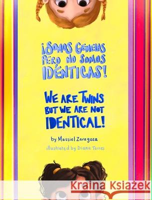 ¡Somos Gemelas pero No Somos Idénticas! / We Are Twins but We Are Not Identical! Massiel Zaragoza, Diana Torres 9781737193814 Brilliant Biliterates