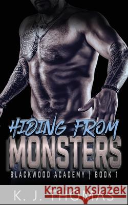 Hiding from Monsters: A High School Bully Romance K. J. Thomas 9781737196808 K.J. Thomas