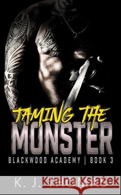 Taming the Monster: A High School Bully Romance K. J. Thomas 9781737196822 K.J. Thomas