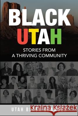 Black Utah: Stories from a Thriving Community Utah Black Chamber 9781737200079 Utah Black Chamber