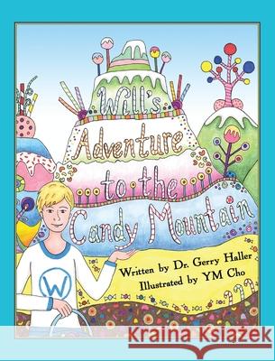 Will's Adventure to the Candy Mountain Gerry Haller Ym Cho 9781737200222 Dr. Gerry Haller